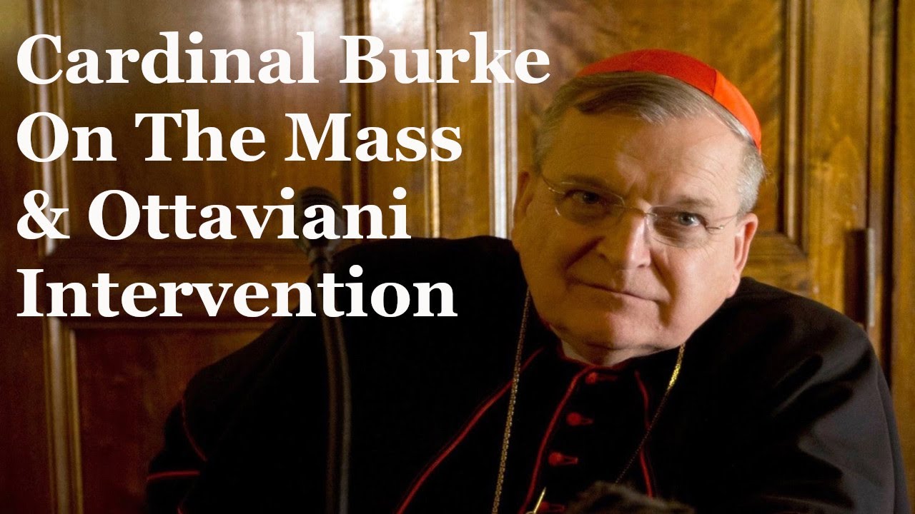 Cardinal Burke On The Mass And Ottaviani Intervention YouTube