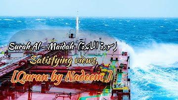 Surah Al-Maidah | سورة المائدة | Quran by Nadeem | satisfying views