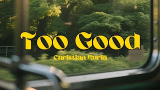 TOO GOOD - CHRISTIAN KURIA LYRICS