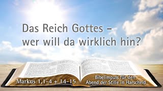 Das Reich Gottes - wer will da wirklich hin | Bibelimpuls zu Markus 1,1-4 + 14-15