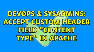 DevOps & SysAdmins: Accept custom header field "Content type" in apache