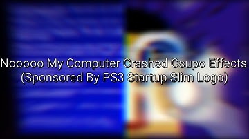 Nooooo My Computer Crashed Csupo Effects (Sponsored By PS3 Startup Slim Logo)