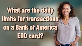 What are the daily limits for transactions on a Bank of America EDD card?