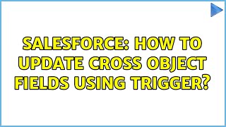 Salesforce: How to update cross object fields using trigger