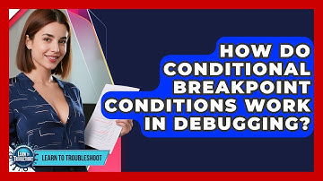 How Do Conditional Breakpoint Conditions Work In Debugging? - Learn To Troubleshoot