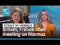 Britain, France chair meeting on Hormuz • FRANCE 24 English