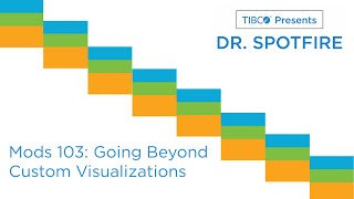 Dr. Spotfire - Mods 103: Going Beyond Custom Visualizations
