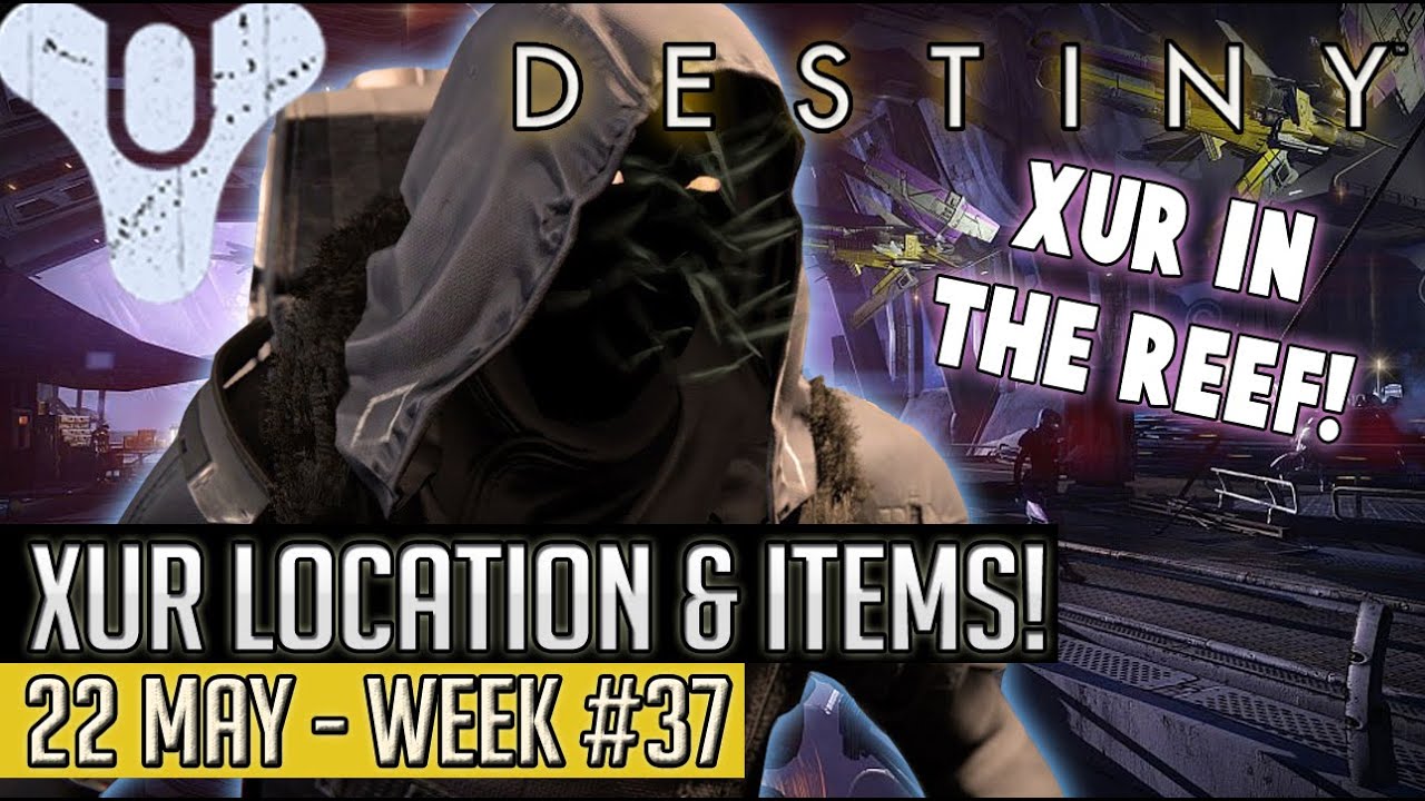 Destiny | XUR IN THE REEF! Location & Items 22nd May [Week 37]