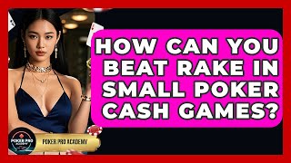 How Can You Beat Rake In Small Poker Cash Games? - Poker Pro Academy