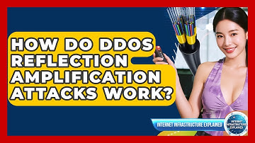 How Do DDoS Reflection Amplification Attacks Work? - Internet Infrastructure Explained
