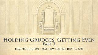 Holding Grudges, Getting Even, Part 3 | Tom Pennington | Matthew 5:38-42 | July 12, 2026