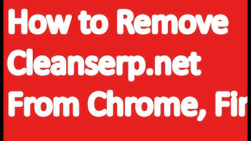 How to remove Cleanserp.net From Chrome, Firefox and IE