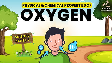 Physical and Chemical Properties of Oxygen | Air and Atmosphere | Science Class 7 | ICSE | AASOKA