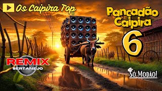 SELEÇÃO Pancadão Caipira  6  (REMIX) Os Caipira Top 2024 #oscaipiratop #modao #remixsertanejo #remix
