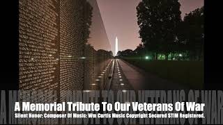 A memorial tribute to our Veterans Of War: Silent Honor: composer of music: Wm Curtis Music. 