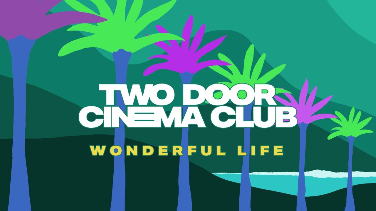 Two Door Cinema Club - Wonderful Life - Edit (Official Audio)