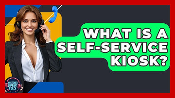 What Is A Self-Service Kiosk? - Customer Support Coach