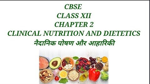 NCERT CLASS XII CHAPTER 2 CLINICAL NUTRITION AND DIETETICS नैदानिक पोषण और आहारिकी