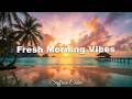 Fresh Morning ☀ Positive Chillout & Deep House Playlist 2026 | Saffron Calm