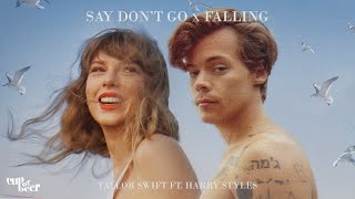 Say Don't Go x Falling - Taylor Swift ft. Harry Styles (mashup)