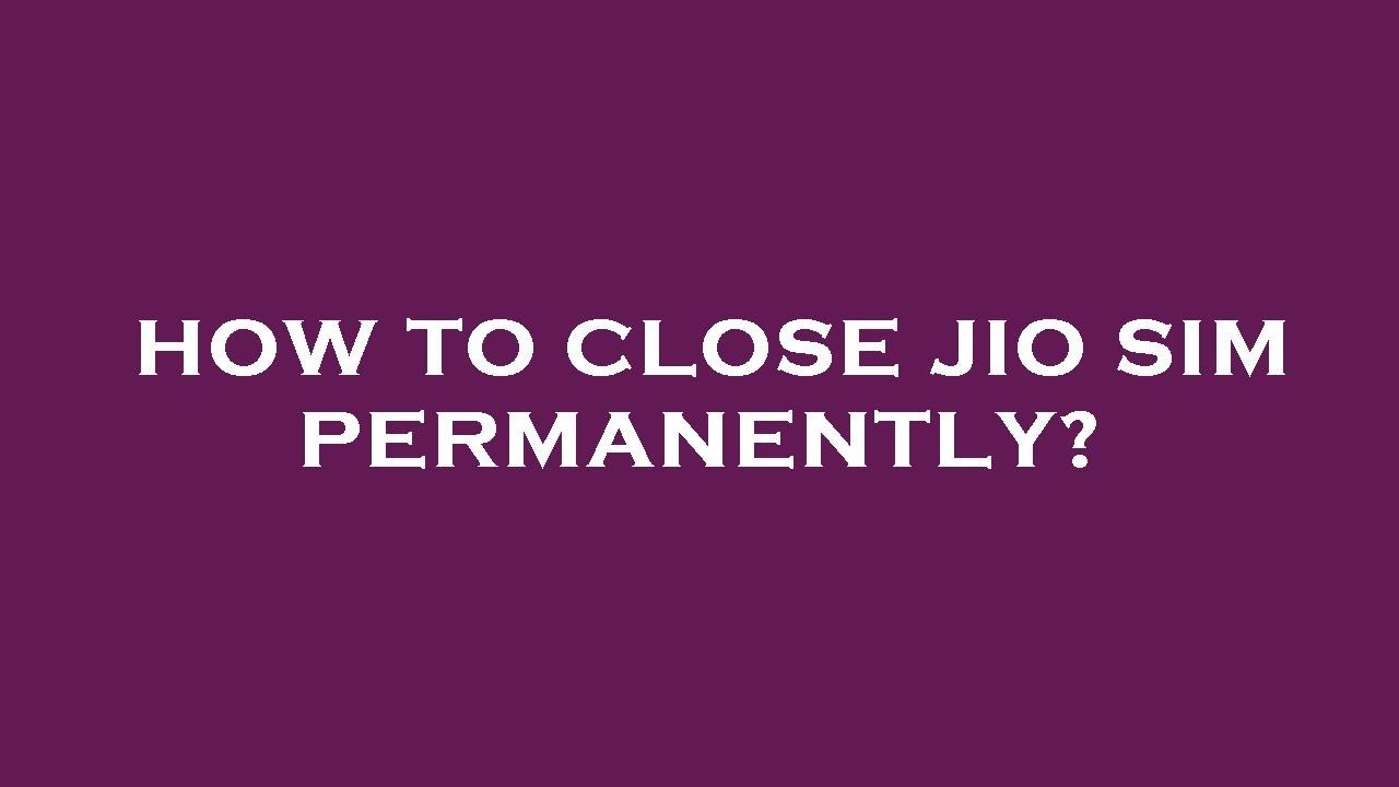 How to close jio sim permanently?
