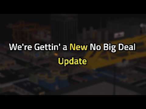 No Big Deal is Getting a New Update??!