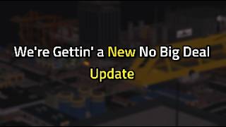 No Big Deal is Getting a New Update??!