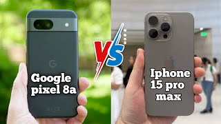 Google Pixel 8a VS Iphone 15 Pro Max complete comparison! Which one is best?