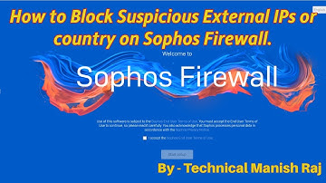 How to Block Suspicious External IPs or country on Sophos Firewall.