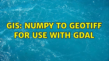 GIS: NumPy to GeoTiff for use with Gdal