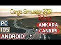 CARGO SIMULATOR 2019 | ANKARA - ÇANKIRI // ANDROID - IOS - PC !!