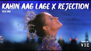 Kahin Aag Lage X Rejection | Tech Mix | VIC