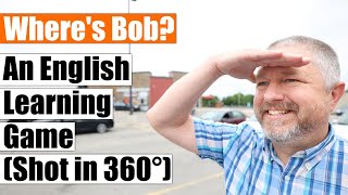 Wheres Bob A Super Fun English Lesson in 360 Degrees
