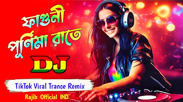 Faguni Purnima Raate - Dj Remix | ফাগুনি পূর্ণিমা রাতে | Dj Rajib | Bengali Folk Song | Trance Dj