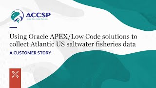 Using Oracle APEX/Low Code solutions to Collect Atlantic US saltwater fisheries data-Customer story