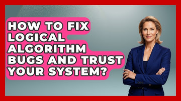 How To Fix Logical Algorithm Bugs And Trust Your System? - Learn To Troubleshoot