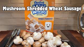 Mushroom Shredded Wheat Sausage