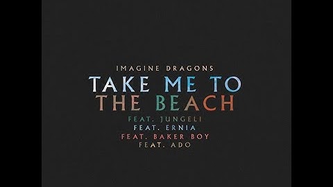 Imagine Dragons - Take Me to the Beach (feat. Jungeli, Ernia, Baker Boy, Ado)