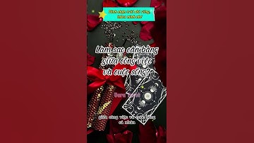 LÀM SAO CÂN BẰNG GIỮA CÔNG VIỆC VÀ CUỘC SỐNG? #veratarot #tarot #chualanh #thongdieptarot