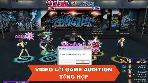 Tổng Hợp Lỗi Game Audition Xigcode, Chấm Rứt Kết Nối Máy Chủ, Lỗi Data Lỗi Nhạc V.V