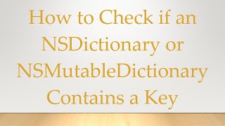 How to Check if an NSDictionary or NSMutableDictionary Contains a Key