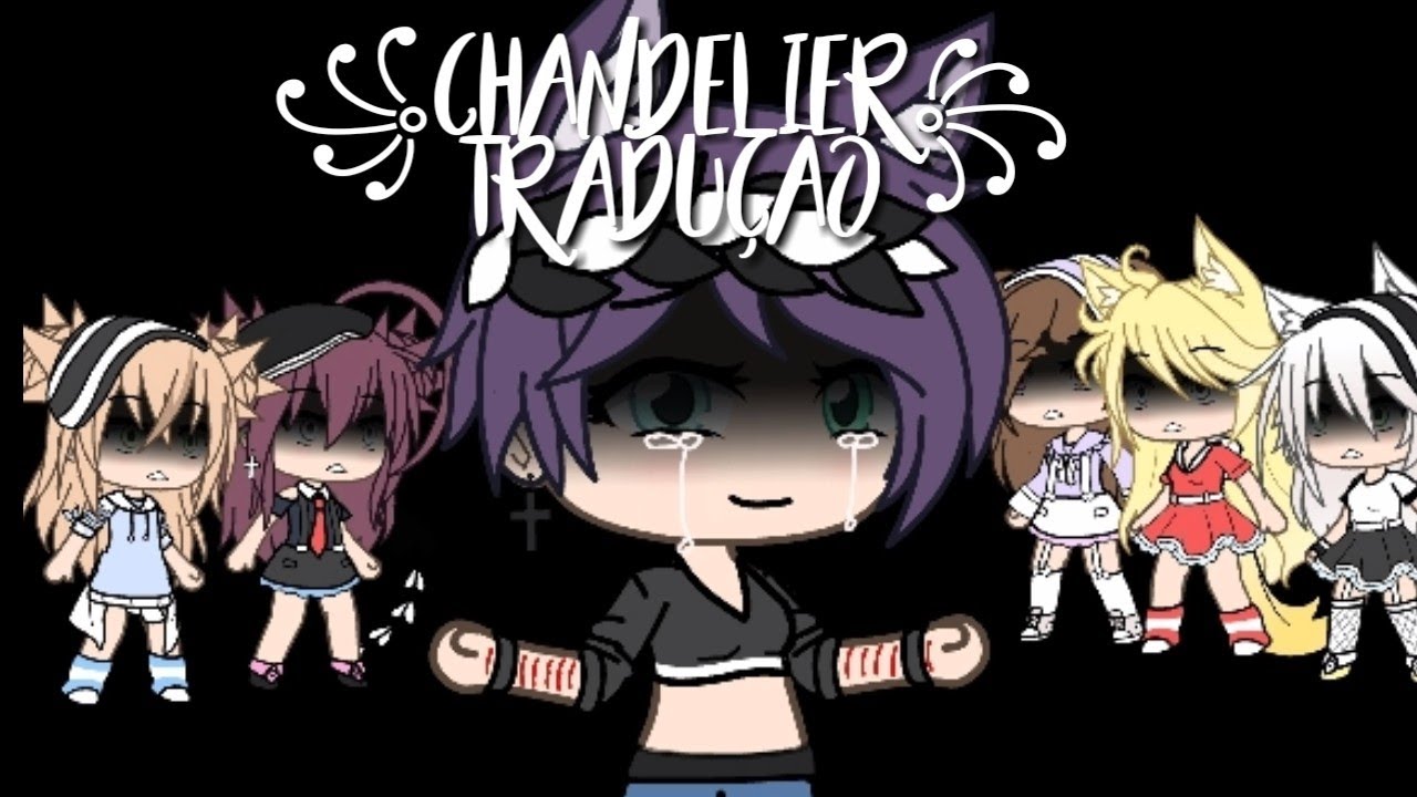 ꧁Chandelier꧂ TRADUÇÃO Ft Gachatubers (participantes na descrição