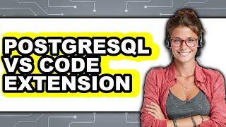 PostgreSQL VS Code Extension - Which Is Better