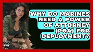Why Do Marines Need A Power Of Attorney (POA) For Deployment - Battle Ready Force
