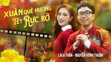 XUÂN QUÊ HƯƠNG TẾT RỰC RỠ - LA LA TRẦN x NGUYỄN HỒNG THUẬN | OFFICIAL MV | NHẠC XUÂN 2025