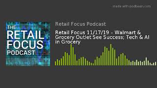 Retail Focus 11/17/19 – Walmart & Grocery Outlet See Success; Tech & AI in Grocery