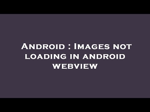 Android : Images not loading in android webview