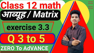 class 12th math exercise 3.3 || Chapter 3 matrix || Q3 to 5