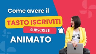 Come avere il tasto iscriviti animato nei tuoi video YouTube