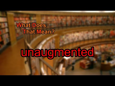 What does unaugmented mean?